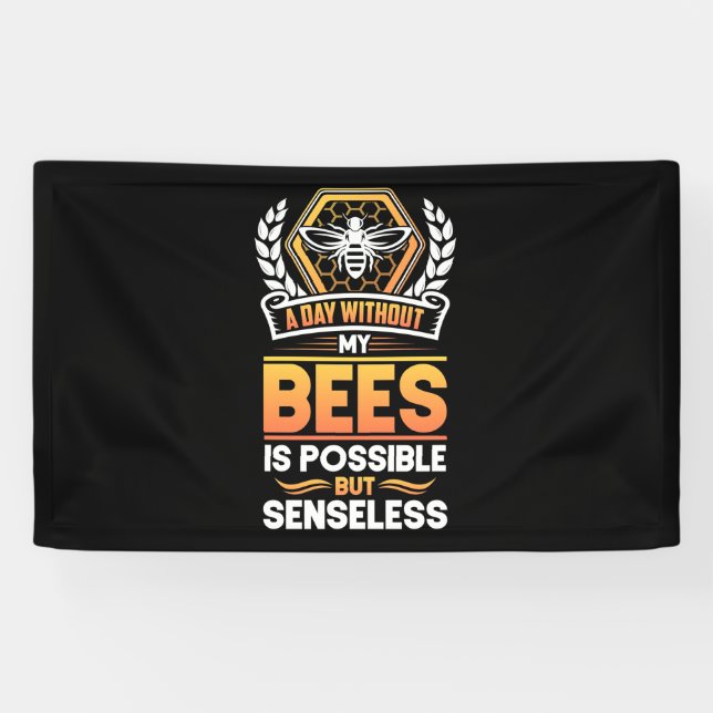 Beekeeper Gift |A Day Without My Bees Is Senseless Banner (Horizontal)