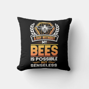 Beekeeper Gift  A Day Without My Bees Is Senseless Cushion