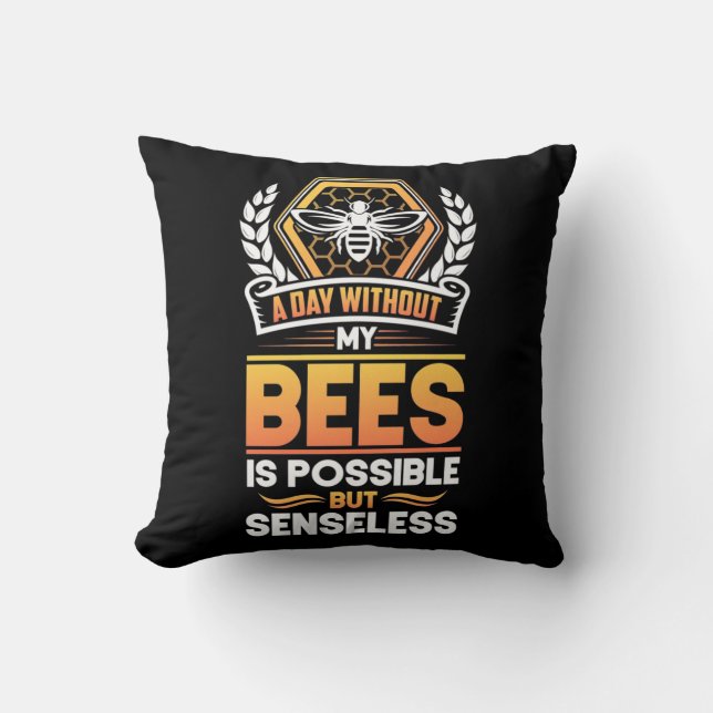 Beekeeper Gift |A Day Without My Bees Is Senseless Cushion (Front)