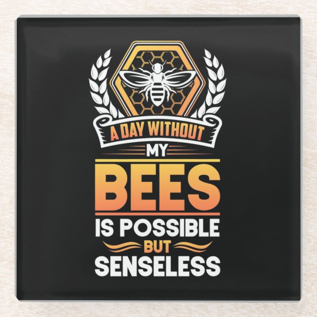 Beekeeper Gift |A Day Without My Bees Is Senseless Glass Coaster (Front)
