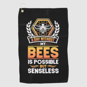 Beekeeper Gift  A Day Without My Bees Is Senseless Golf Towel