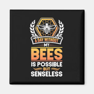 Beekeeper Gift  A Day Without My Bees Is Senseless Magnet