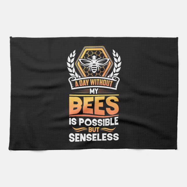 Beekeeper Gift |A Day Without My Bees Is Senseless Tea Towel (Horizontal)