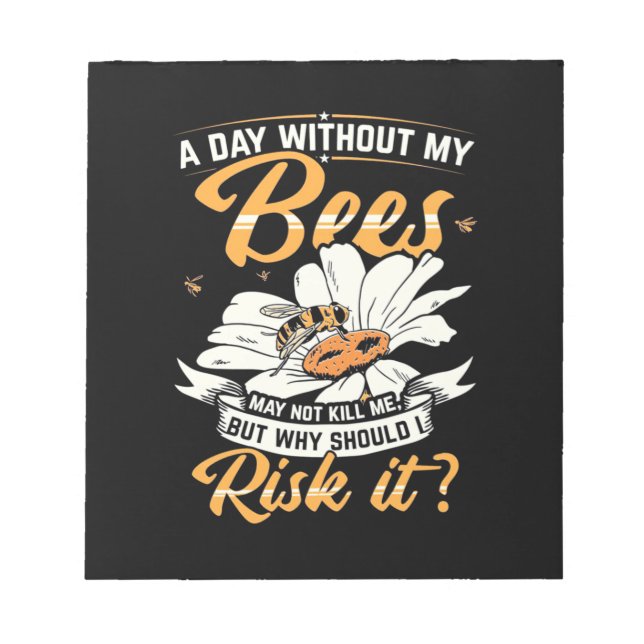 Beekeeper Gift | A Day Without My Bees Notepad (Front)