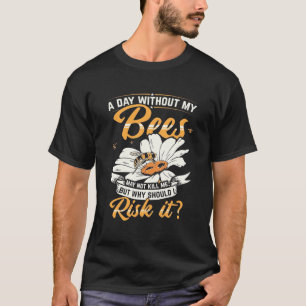 Beekeeper Gift A Day Without My Bees T-Shirt