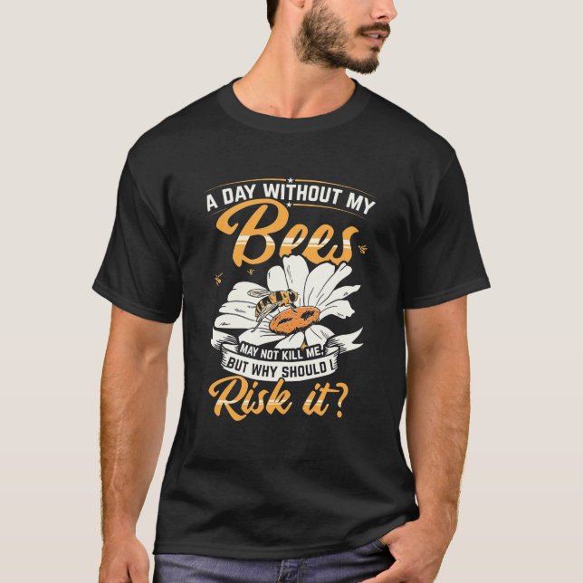 Beekeeper Gift | A Day Without My Bees T-Shirt (Front)