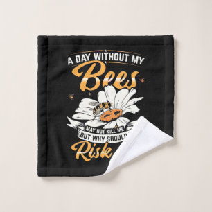 Beekeeper Gift   A Day Without My Bees Wash Cloth