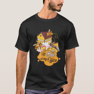 Beekeeper Honey Bee design Ill Bee In My Office Pu T-Shirt