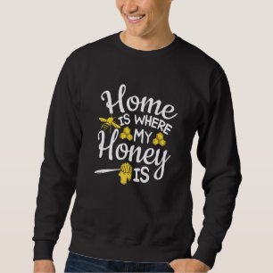 Beekeeper Honeybee Home Where My Honey Is Beekeepi Sweatshirt
