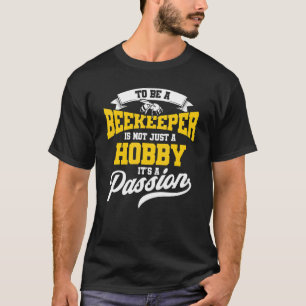 Beekeeper Is Not Just A Hobby It's A Passion Beeke T-Shirt