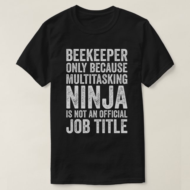 Beekeeper Only Because Multitasking Ninja T-Shirt (Design Front)