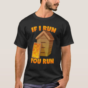 Beekeeper Saying Beehive If I Run You Run T-Shirt