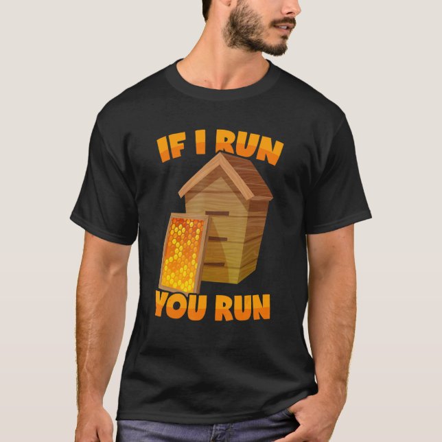 Beekeeper Saying Beehive If I Run You Run T-Shirt (Front)