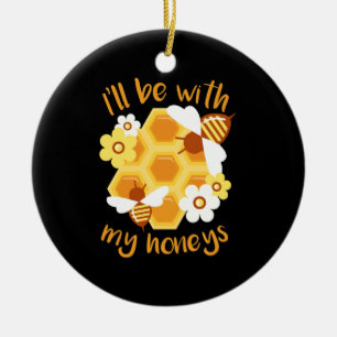 Beekeeper Will Be With My Honeys Ceramic Ornament