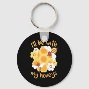 Beekeeper Will Be With My Honeys Key Ring