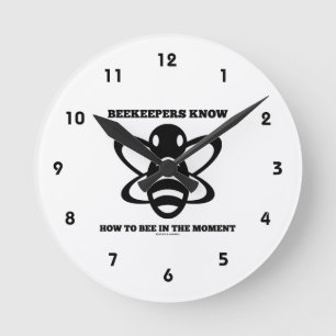 Beekeepers Know How To Bee In The Moment (Bee) Round Clock