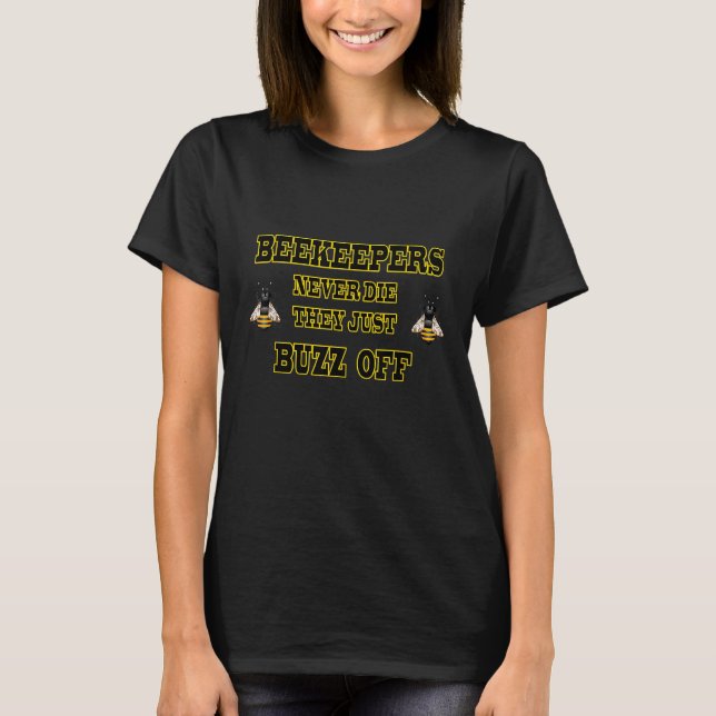 Beekeepers Never Die They Just Buzz Off T-Shirt (Front)