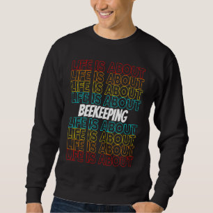 Beekeeping Hobby Life is About Beekeeping Sweatshirt