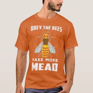 Beekeeping Obey The Bees Make More Mead T-Shirt