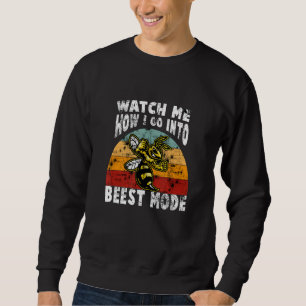 Beekeeping Pun Watch Me How I Go Into Beest Mode R Sweatshirt