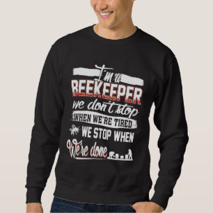 Beekeeping  We Dont Stop When Tired Beekeeper Sweatshirt