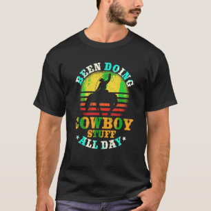 Been Doing Cowboy Stuff All Day Cowgirl Farm Ranch T-Shirt