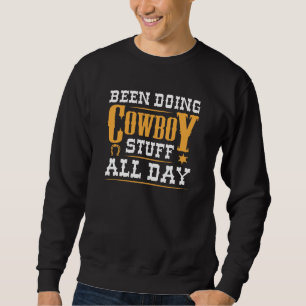 Been Doing Cowboy Stuff All Day Sweatshirt