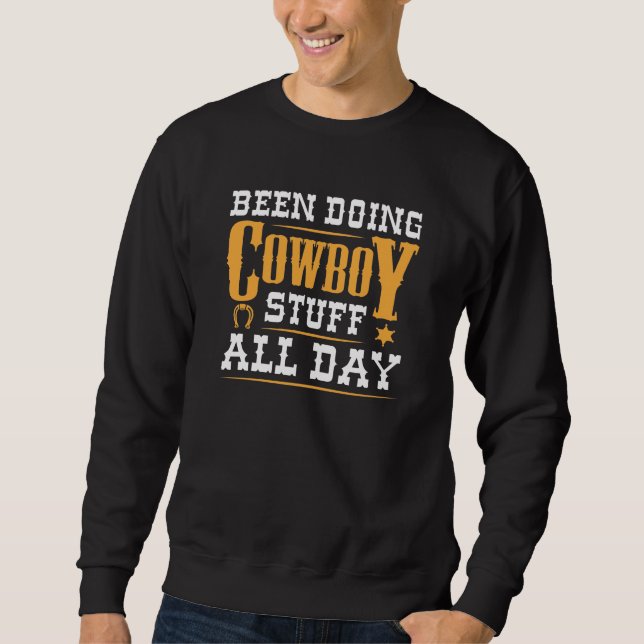 Been Doing Cowboy Stuff All Day Sweatshirt (Front)