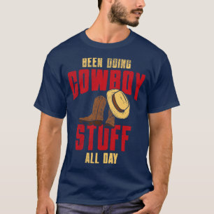Been Doing Cowboy Stuff All Day T-Shirt