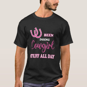 Been Doing Cowgirl Stuff All Day T-Shirt