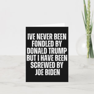 Been Fondled By Donald Trump Been Screwed By Joe B Card