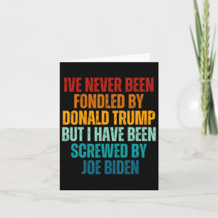 Been Fondled By Donald Trump Been Screwed By Joe B Card