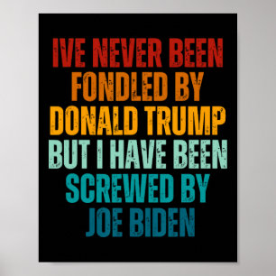 Been Fondled By Donald Trump Been Screwed By Joe B Poster