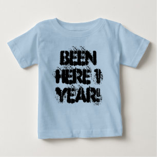 Been Here 1 Year! Baby T-Shirt