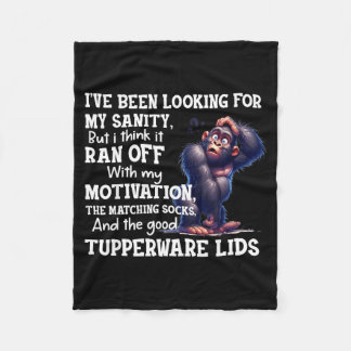 Been looking for sanity but think ran off with fleece blanket