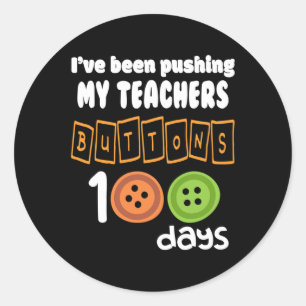 Been Pushing My Teachers Buttons 100 Days Fun Scho Classic Round Sticker