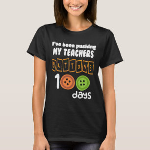 Been Pushing My Teachers Buttons 100 Days Fun Scho T-Shirt