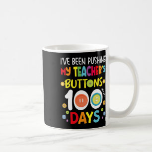 Been Pushing My Teachers Buttons 100 Days Kids Tea Coffee Mug