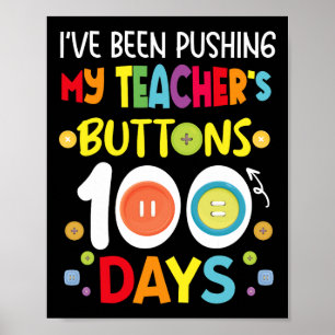 Been Pushing My Teachers Buttons 100 Days Kids Tea Poster