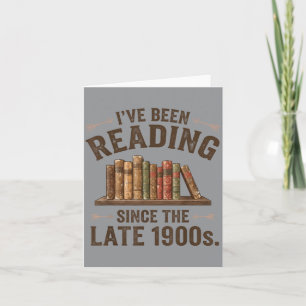 Been Reading Since The Late 1900s Book Lovers Card