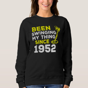 Been Swinging My Thing Since 1952 Metal Detector H Sweatshirt