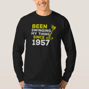 Been Swinging My Thing Since 1957 Metal Detector H T-Shirt