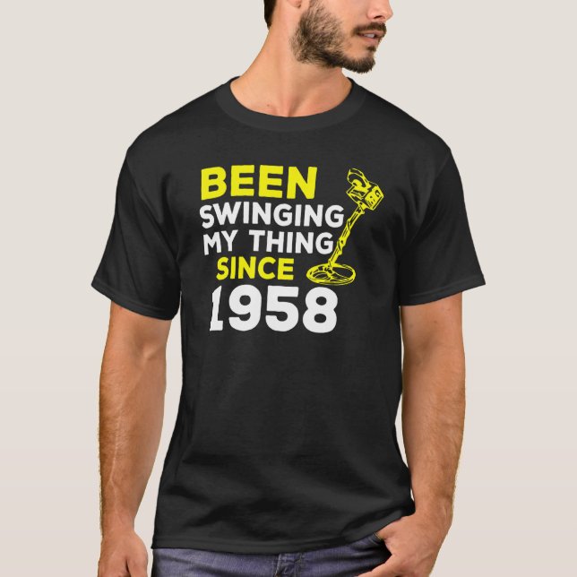 Been Swinging My Thing Since 1958 Metal Detector H T-Shirt (Front)
