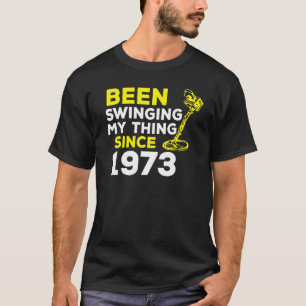 Been Swinging My Thing Since 1973 Metal Detector H T-Shirt