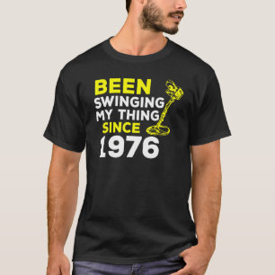 Been Swinging My Thing Since 1976 Metal Detector H T-Shirt