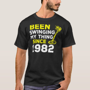 Been Swinging My Thing Since 1982 Metal Detector H T-Shirt