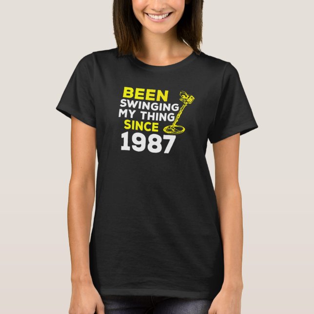 Been Swinging My Thing Since 1987 Metal Detector H T-Shirt (Front)