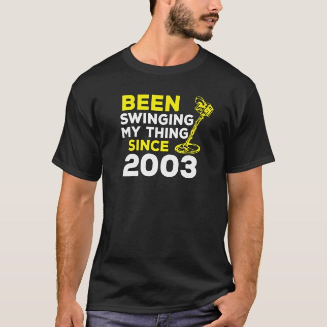 Been Swinging My Thing Since 2003 Metal Detector H T-Shirt (Front)