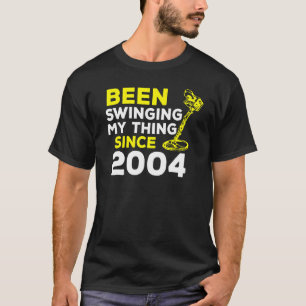Been Swinging My Thing Since 2004 Metal Detector H T-Shirt