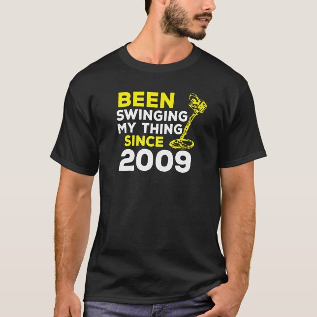 Been Swinging My Thing Since 2009 Metal Detector H T-Shirt (Front)